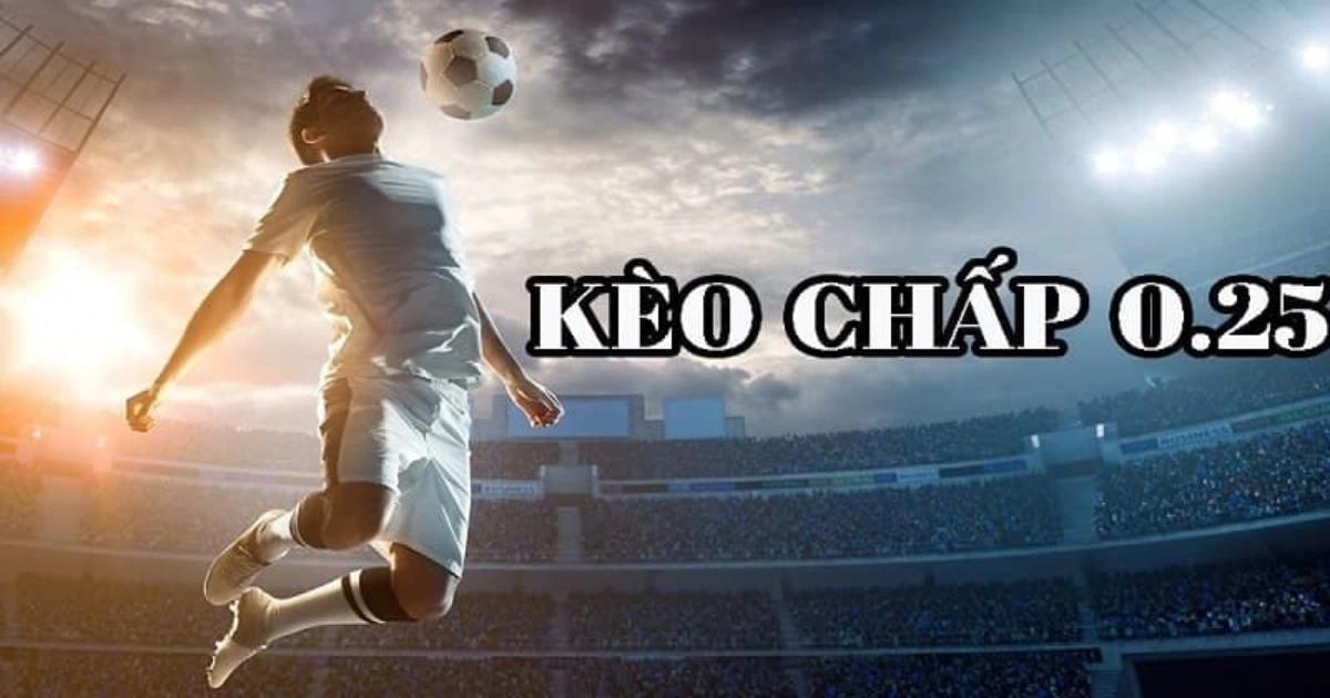 Cách đọc kèo chấp 0.25