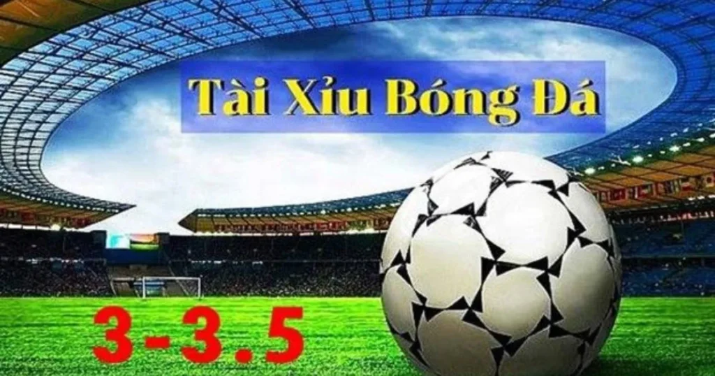 Kèo 3/3.5 trái là gì? Cách đọc kèo 3/3.5 trái